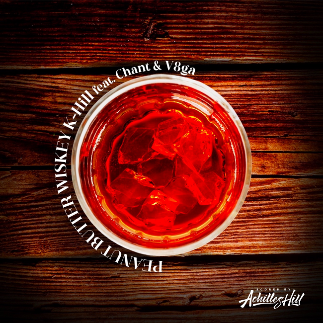 K-Hill – Peanut Butter Whiskey (feat Chant and V8ga)